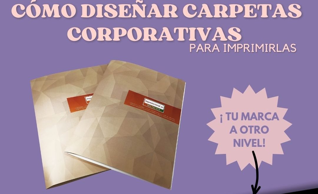 ¿Cómo diseñar carpetas corporativas para imprimirlas?
